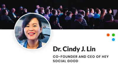 Dr. Cindy J. Lin – Co-founder and CEO of Hey Social Good